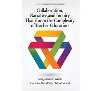 Collaboration, Narrative, And Inquiry That Honor The Complexity Of Teacher Education (Hc)
