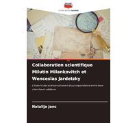 Collaboration scientifique Milutin Milankovitch et Wenceslas Jardetzky: L'histoire des sciences à travers la correspondance entre deux chercheurs célèbres
