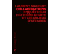 Collaborations - La nouvelle enquête de Laurent Mauduit: Enquête sur l'extrême droite et les milieux d'affaires