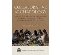 Collaborative Archaeology: How Native American Knowledge Enhances Our Collective Understanding of the Past