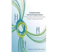 Collaborative Clinical Supervision: Principles and Practices to Foster Development