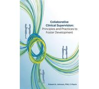 Collaborative Clinical Supervision Principles and Practices to Foster Development - Dr Edward Johnson - Business Expert Press - ebook (ePub) - Livre