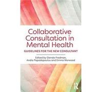 Collaborative Consultation in Mental Health Glenda Glenda Fredman Is A Clinical Psychologist Fredman, Consultant Systemic Psychotherapist, Papadopoulou Trainer And Supervisor She Contributes To A Numb