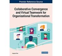 Collaborative Convergence And Virtual Teamwork For Organizational Transformation