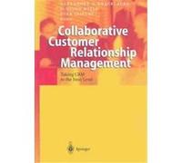 Collaborative Customer Relationship Management: Taking Crm To The Next Level