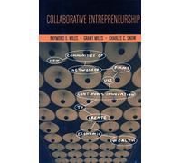 Collaborative Entrepreneurship: How Communities Of Networked Firms Use Continuous Innovation To Create Economic Wealth