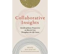Collaborative Insights: Interdisciplinary Perspectives On Musical Care Throughout The Life Course
