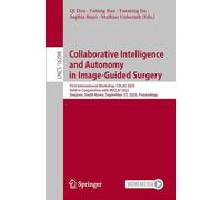 Collaborative Intelligence and Autonomy in Image-Guided Surgery: First International Workshop, COLAS 2025, Held in Conjunction with MICCAI 2025, Daejeon, South Korea, September 23, 2025, Proceedings