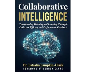 Collaborative Intelligence: Transforming Teaching and Learning Through Collective Efficacy and Performance Feedback