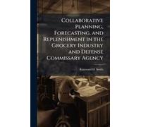 Collaborative Planning, Forecasting, And Replenishment In The Grocery Industry And Defense Commissary Agency