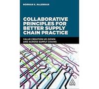 Collaborative Principles for Better Supply Chain Practice: Value Creation Up, Down and Across Supply Chains - [Version Originale] Inconnu (Auteur)