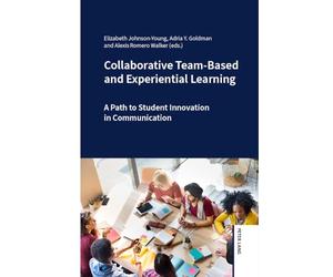 Collaborative Team-Based and Experiential Learning: A Path to Student Innovation in Communication