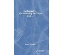 Collaborative Worldbuilding for Video Games by Kaitlin Tremblay Kaitlin Tremblay (Auteur)