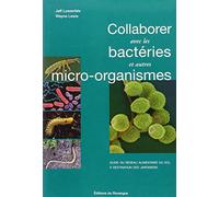 Collaborer avec les bactéries et autres micro-organismes: Guide du réseau alimentaire du sol à destination des jardiniers
