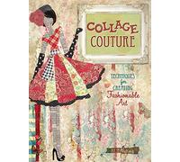 Collage Couture: Techniques for Creating Fashionable Art