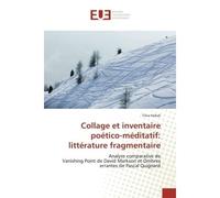 Collage et inventaire poético-méditatif: littérature fragmentaire Analyse comparative deVanishing Point de David Markson et Ombres errantes de Pascal Quignard - Tiina Veikat - Universitaires Europeenn