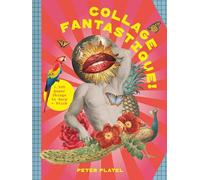 Collage Fantastique!: 1,000+ Queer Things to Snip and Stick