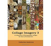Collage Imagery 3: A Collection of Photographic Images for Use in Personal Art