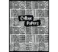 Collage Papers: 50 Original Black & White Pattern Prints For Arts & Crafts