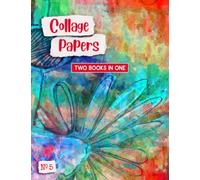 Collage Papers Two Books In One: Double Edition Combo Book With 40 Original Art Papers For All Your Creative Projects