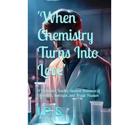 Collage Romance When Chemistry Turns Into Love: A Forbidden Teacher-Student Romance of Obsession, Betrayal, and Tragic Passion