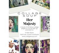 Collage Soup - Her Majesty: A Regal Collage Collection To Cut & Paste: Queens, Kings, Castles & Crowns for Royal-Themed Collage Art, Scrapbooking & Crafting