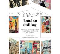 Collage Soup - London Calling; A collage, journal and scrapbook treasure trove of cut and glue images for London and travel art crafts: A book of 110 ... pages to cut up, tear up, and stick on