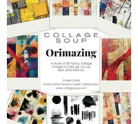 Collage Soup - Orimazing: Abstract & Pastel Double-Sided Papers for Origami & Mixed Media Art 80 Pages: Create Stunning Origami & Collage Projects with 80 Pages of Bold and Pastel Double-Sided Designs