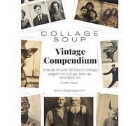 Collage Soup - Vintage Compendium: A book of over 90 single sided fancy collage papers to cut up, tear up and stick on
