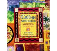 Collage With Color: Create Unique, Expressive Collages in Vibrant Color