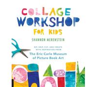 Collage Workshop for Kids: Rip, Snip, Cut, and Create With Inspiration from the Eric Carle Museum of Picture Book Art