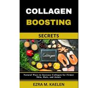 COLLAGEN BOOSTING SECRETS: Natural Ways to Increase Collagen for Firmer Skin, Hair, and Joints