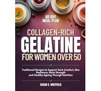 COLLAGEN-RICH GELATINE FOR WOMEN OVER 50: Traditional Recipes to Support Joint Comfort, Skin Resilience, Bone Strength and Healthy Ageing Through Nutrition
