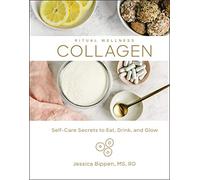 Collagen: Self-Care Secrets to Eat, Drink, and Glow