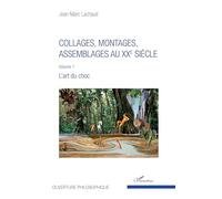 Collages, montages, assemblages au XXe siècle – Volume 1 : L'art du choc