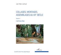 Collages, montages, assemblages au XXe siècle Volume 1 - L'art du choc - Jean-Marc Lachaud - L'harmattan - broché - Essai