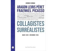 Collagistes surréalistes: Aragon, Leiris, Péret, Fraenkel, Picasso. Mars 1920 - décembre 1935