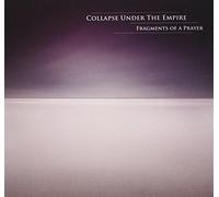 Collapse Under the Empire - Fragments of a Prayer [Import]