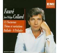Collard, Jean Philippe - Fauré: 13 Nocturnes, Thème Et Variations, Ballade Opus 19, 9 Préludes Opus 103