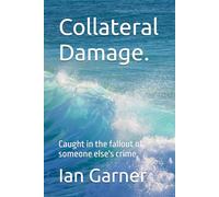 Collateral Damage.: Caught in the fallout of someone else's crime.