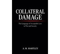 Collateral Damage: The Language of Acceptable Loss in War and Security