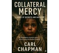 Collateral Mercy: In the shadows of global power, mercy can be the deadliest weapon.