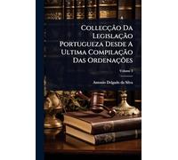 Collecção Da Legislação Portugueza Desde A Ultima Compilação Das Ordenações