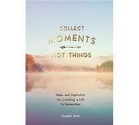 Collect Moments Not Things by Tamsin King Tamsin King (Auteur)