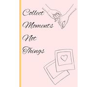 Collect Moments Not Things: Family Time Capturing The Moment Near and Dear