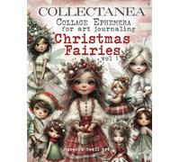 COLLECTANEA Collage Ephemera for Art Journaling, Christmas Fairies vol 1: A book with 250+ Images To Cut Out, Glue and Collage for Junk Journals, Mixed Media & Scrapbook