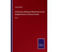 Collectanea; Relating To Manchester And Its Neighbourhood, At Various Periods