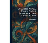 Collected Animal Stories Among Animals and New Animal Stories