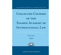Collected Courses Of The Xiamen Academy Of International Law, Volume 2 (2009)