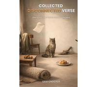 Collected Disconnected Verse: Poems From There To Here And Not Quite Back